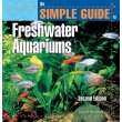 The Simple Guide to Freshwater Aquariums (Second Edition)